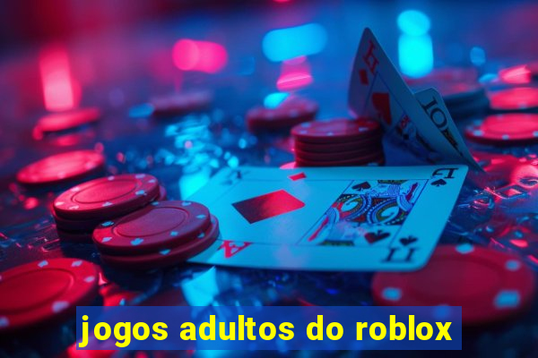 jogos adultos do roblox